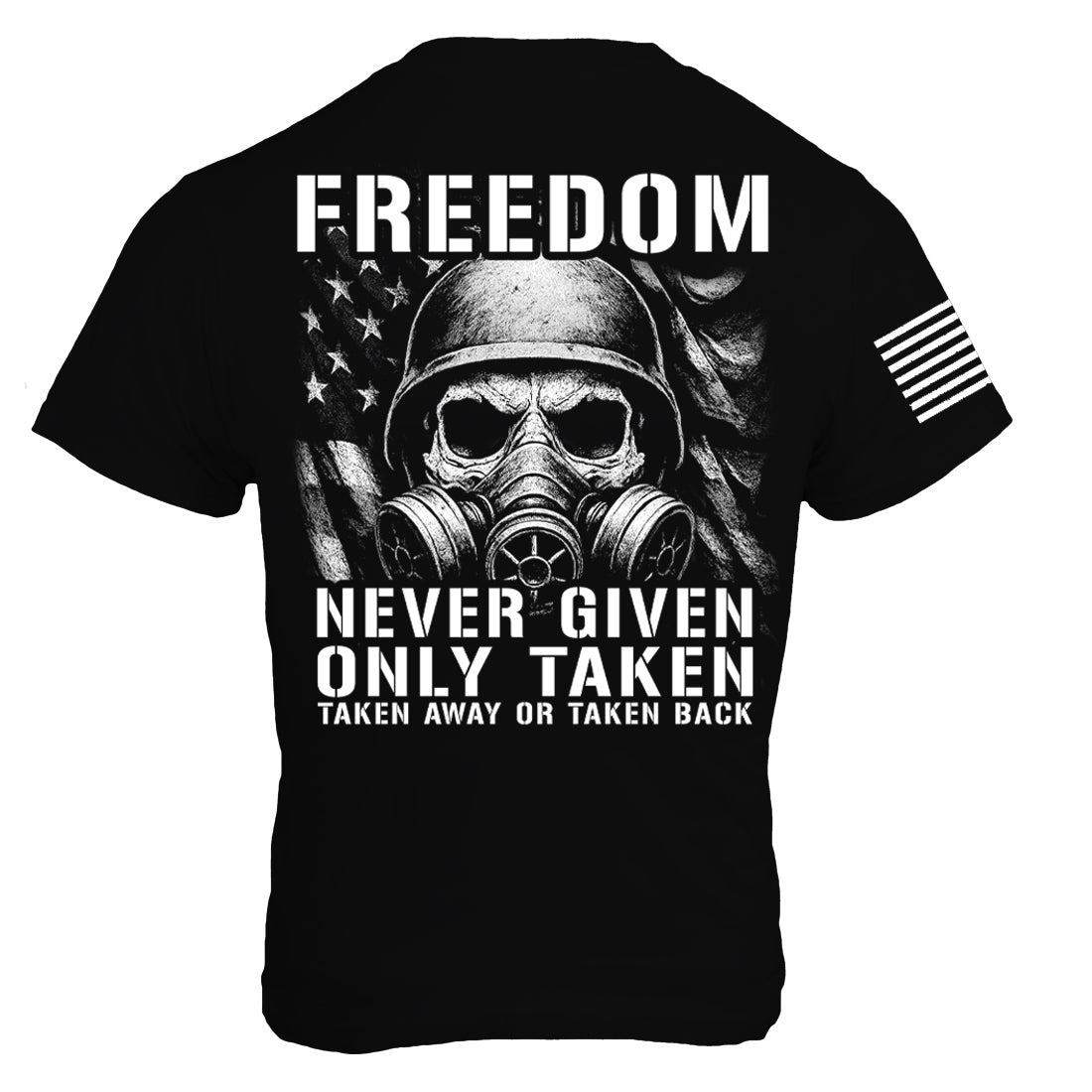 Freedom Never Given Only Taken - US Flag Gas Mask American Military Patriot Gym 1776 Unisex T-shirt for Men and Women