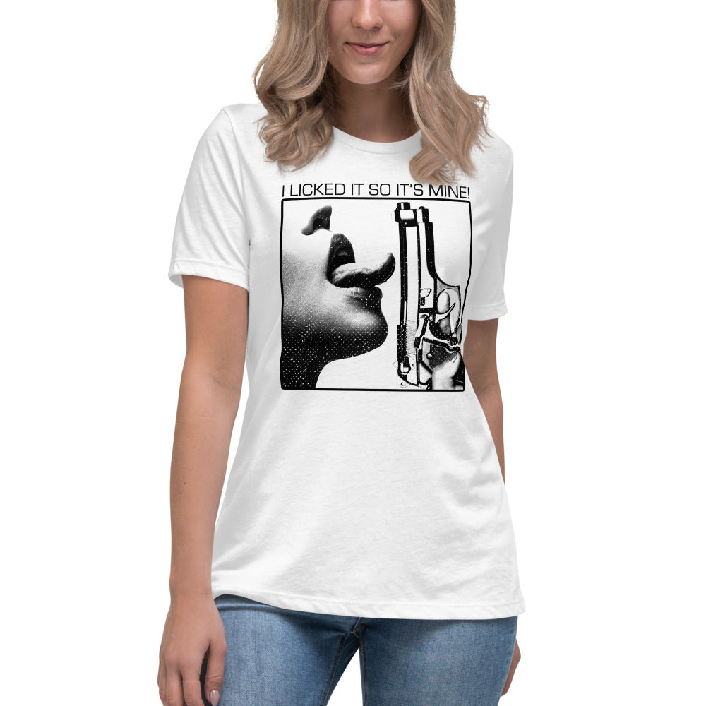 I Licked It So It's Mine Women's Relaxed T-Shirt