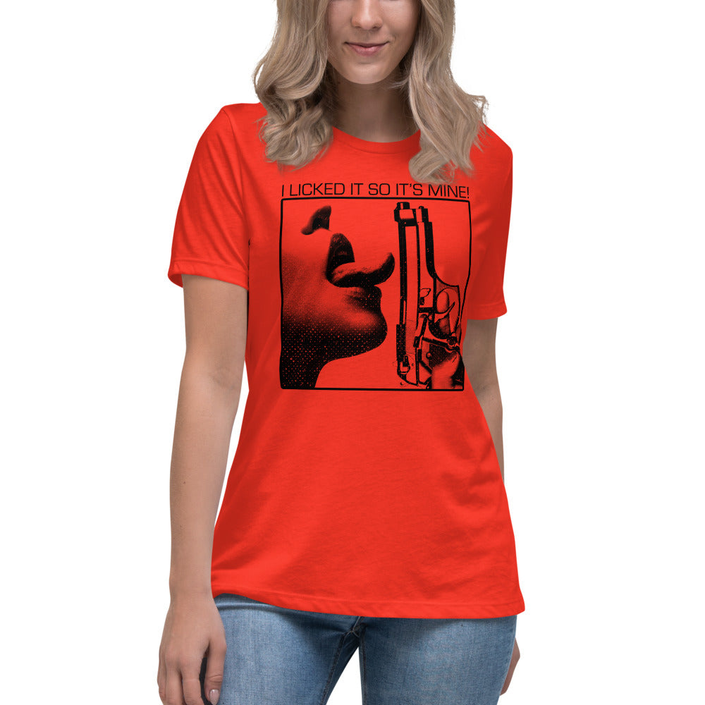 I Licked It So It's Mine Women's Relaxed T-Shirt